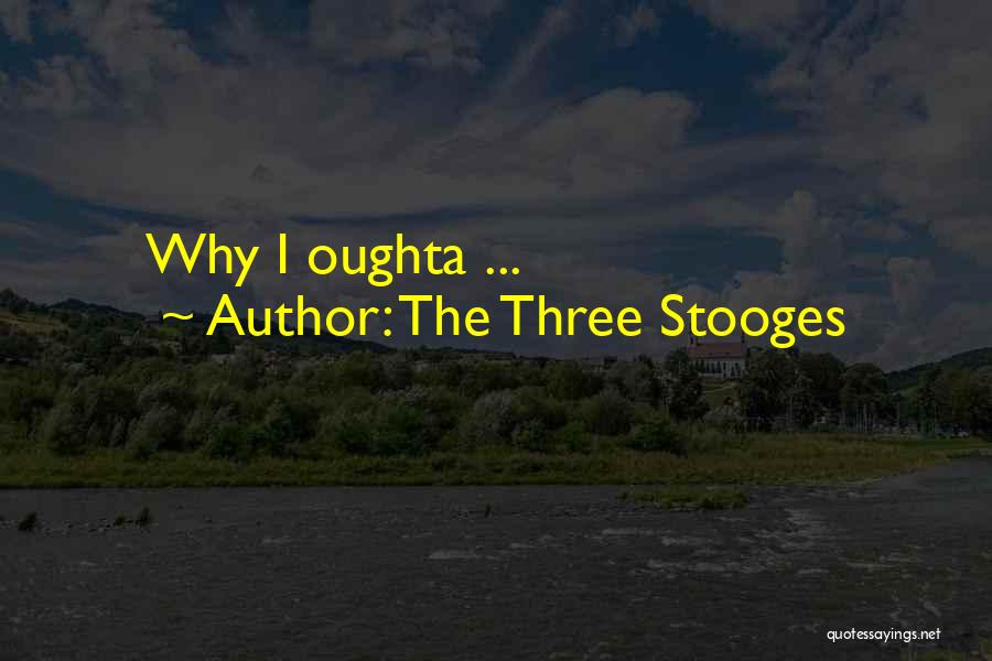 The Three Stooges Quotes: Why I Oughta ...