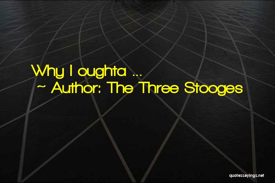 The Three Stooges Quotes: Why I Oughta ...