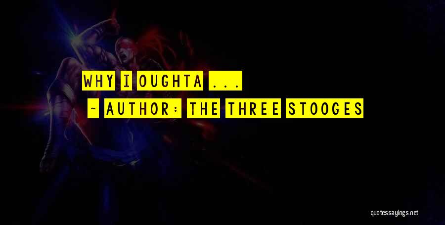 The Three Stooges Quotes: Why I Oughta ...