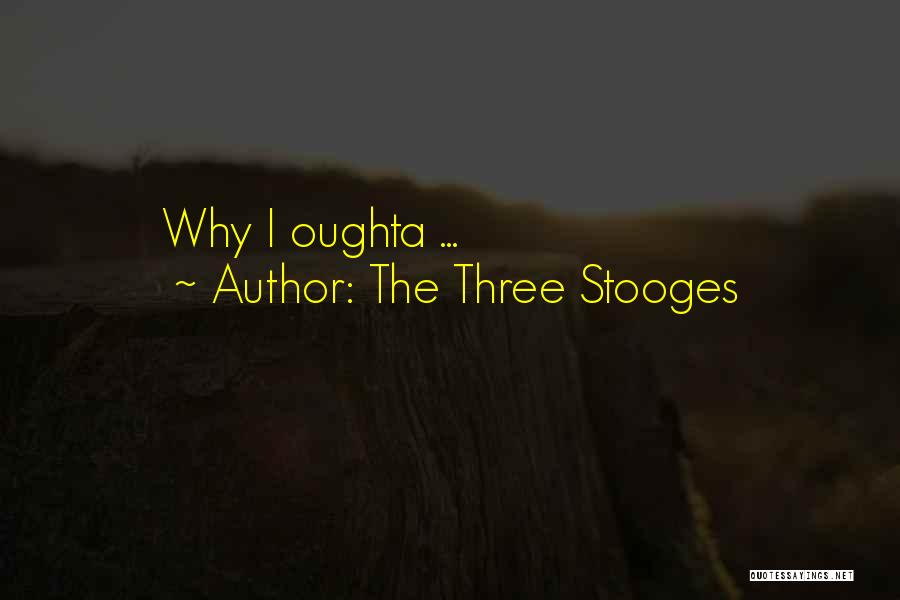 The Three Stooges Quotes: Why I Oughta ...