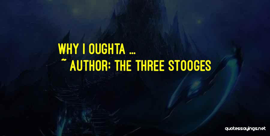 The Three Stooges Quotes: Why I Oughta ...