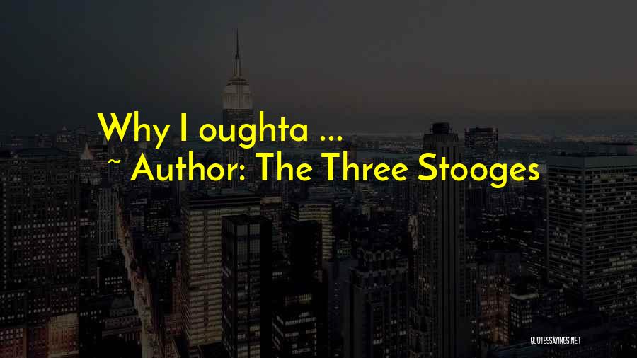 The Three Stooges Quotes: Why I Oughta ...