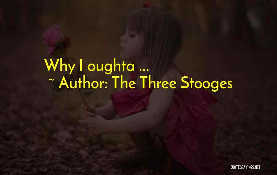 The Three Stooges Quotes: Why I Oughta ...