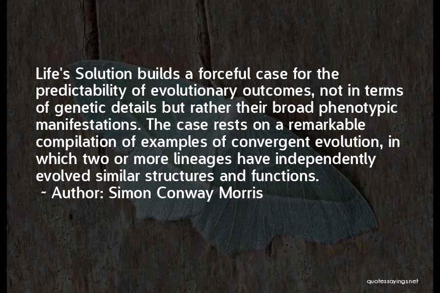 Simon Conway Morris Quotes: Life's Solution Builds A Forceful Case For The Predictability Of Evolutionary Outcomes, Not In Terms Of Genetic Details But Rather
