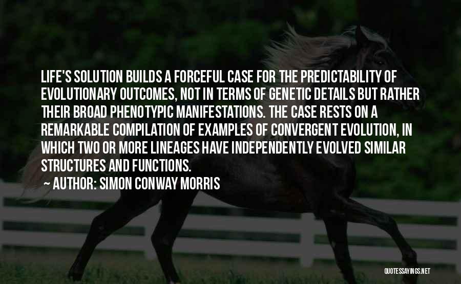 Simon Conway Morris Quotes: Life's Solution Builds A Forceful Case For The Predictability Of Evolutionary Outcomes, Not In Terms Of Genetic Details But Rather