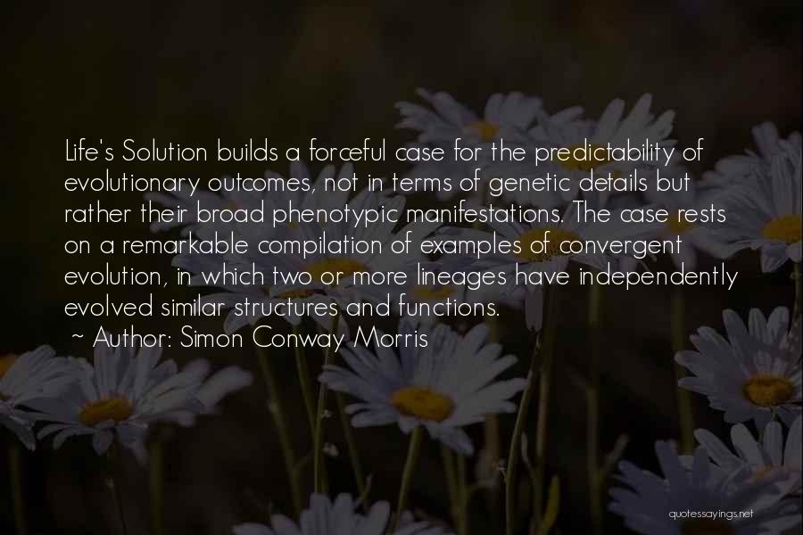 Simon Conway Morris Quotes: Life's Solution Builds A Forceful Case For The Predictability Of Evolutionary Outcomes, Not In Terms Of Genetic Details But Rather