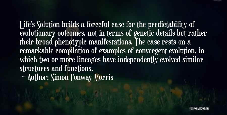 Simon Conway Morris Quotes: Life's Solution Builds A Forceful Case For The Predictability Of Evolutionary Outcomes, Not In Terms Of Genetic Details But Rather