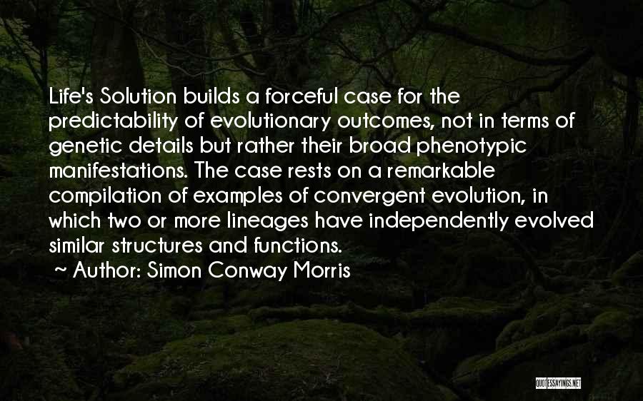 Simon Conway Morris Quotes: Life's Solution Builds A Forceful Case For The Predictability Of Evolutionary Outcomes, Not In Terms Of Genetic Details But Rather