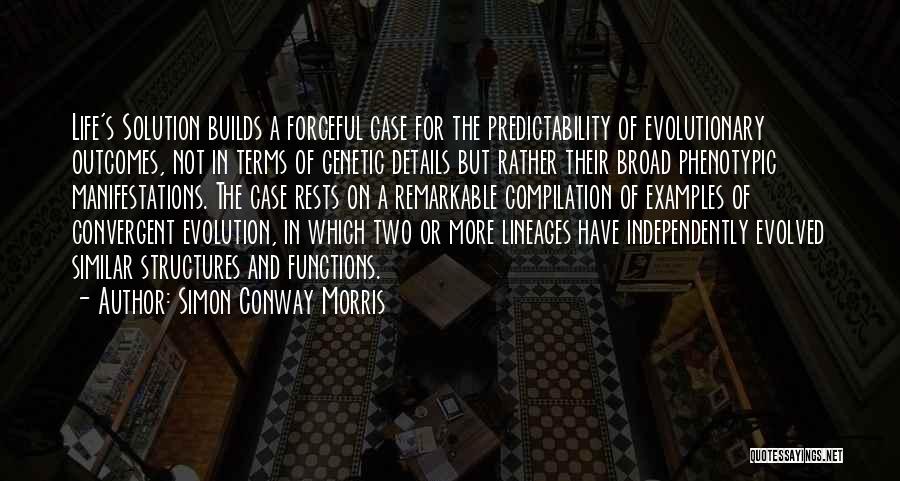Simon Conway Morris Quotes: Life's Solution Builds A Forceful Case For The Predictability Of Evolutionary Outcomes, Not In Terms Of Genetic Details But Rather