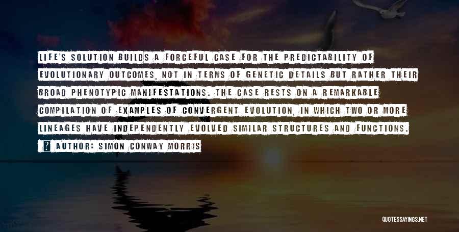 Simon Conway Morris Quotes: Life's Solution Builds A Forceful Case For The Predictability Of Evolutionary Outcomes, Not In Terms Of Genetic Details But Rather