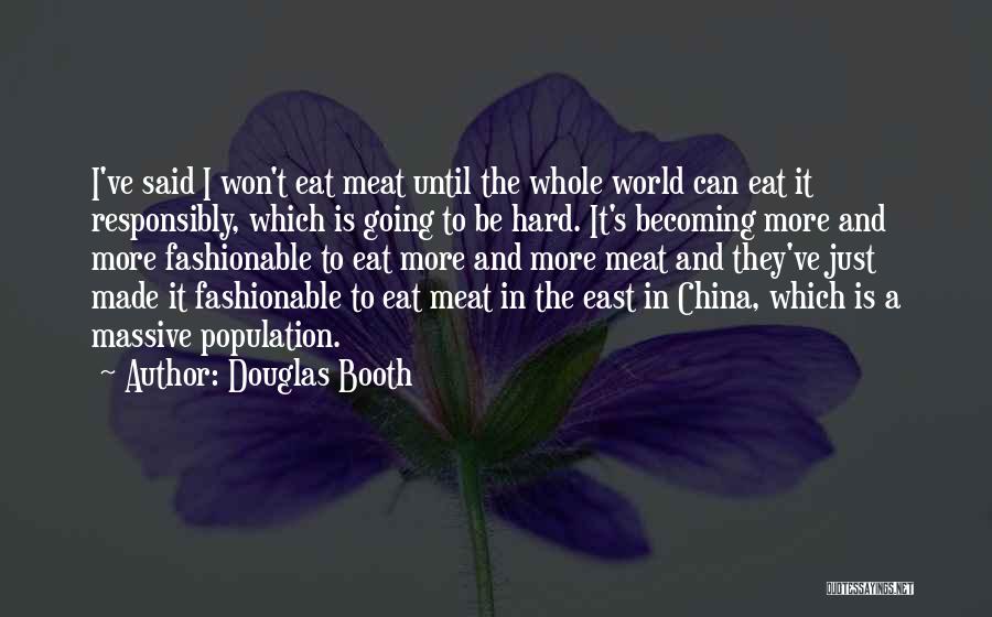 Douglas Booth Quotes: I've Said I Won't Eat Meat Until The Whole World Can Eat It Responsibly, Which Is Going To Be Hard.