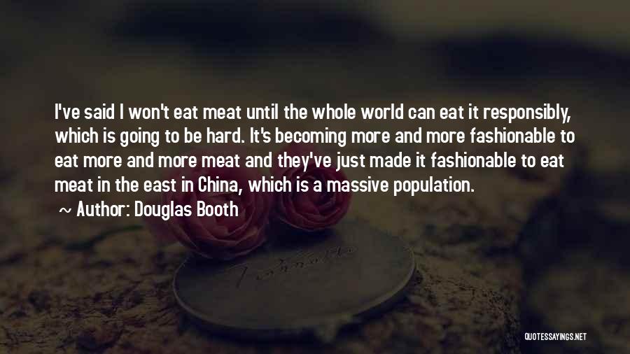 Douglas Booth Quotes: I've Said I Won't Eat Meat Until The Whole World Can Eat It Responsibly, Which Is Going To Be Hard.