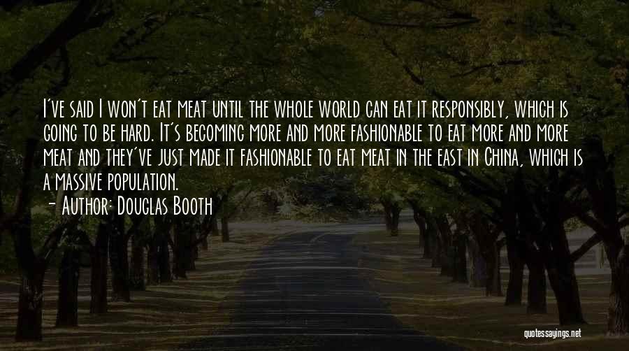 Douglas Booth Quotes: I've Said I Won't Eat Meat Until The Whole World Can Eat It Responsibly, Which Is Going To Be Hard.