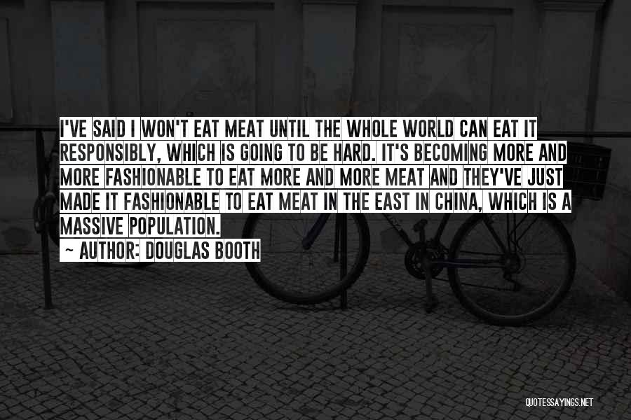 Douglas Booth Quotes: I've Said I Won't Eat Meat Until The Whole World Can Eat It Responsibly, Which Is Going To Be Hard.