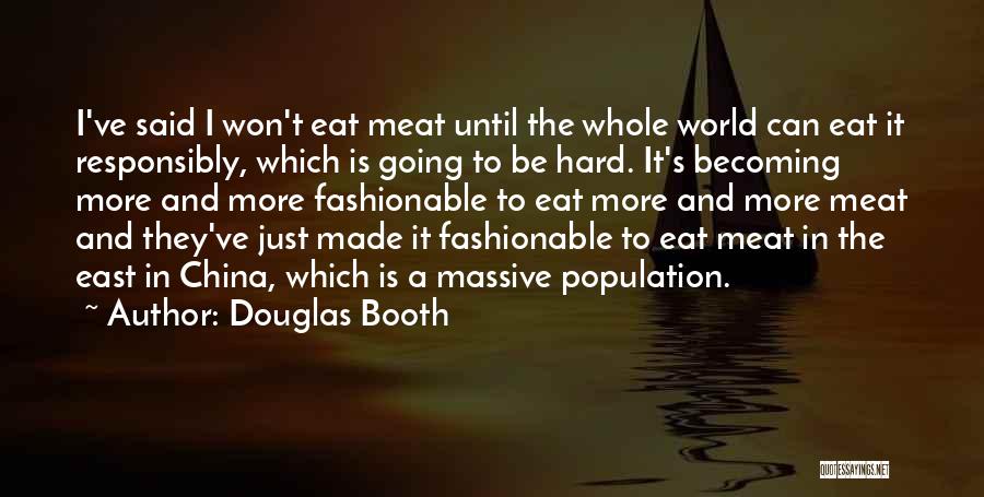 Douglas Booth Quotes: I've Said I Won't Eat Meat Until The Whole World Can Eat It Responsibly, Which Is Going To Be Hard.