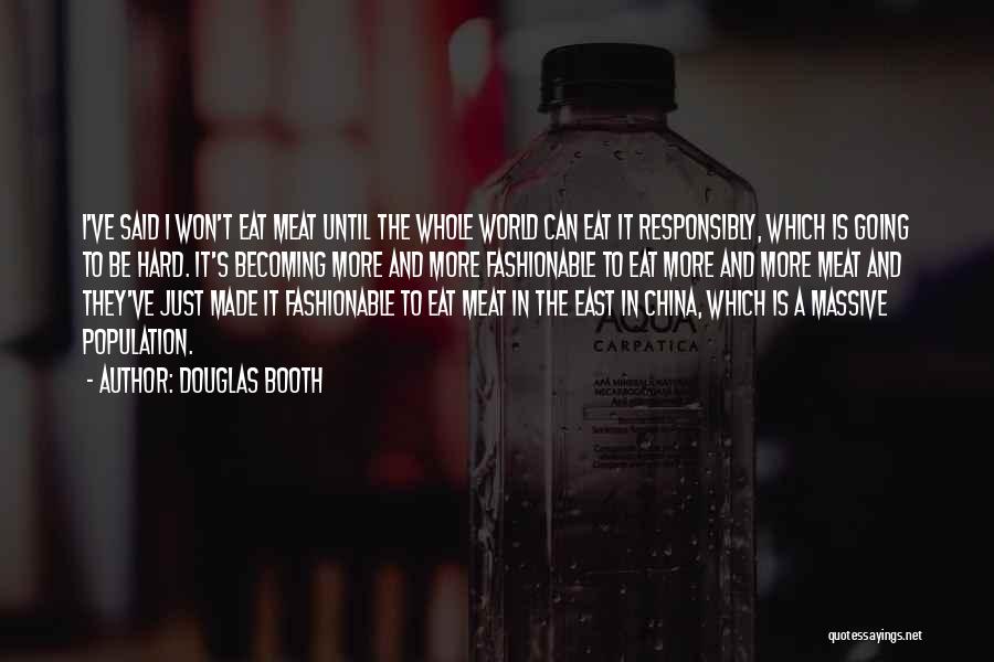 Douglas Booth Quotes: I've Said I Won't Eat Meat Until The Whole World Can Eat It Responsibly, Which Is Going To Be Hard.