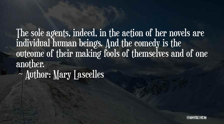 Mary Lascelles Quotes: The Sole Agents, Indeed, In The Action Of Her Novels Are Individual Human Beings. And The Comedy Is The Outcome