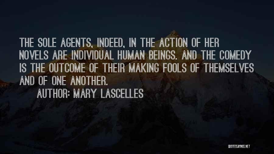 Mary Lascelles Quotes: The Sole Agents, Indeed, In The Action Of Her Novels Are Individual Human Beings. And The Comedy Is The Outcome