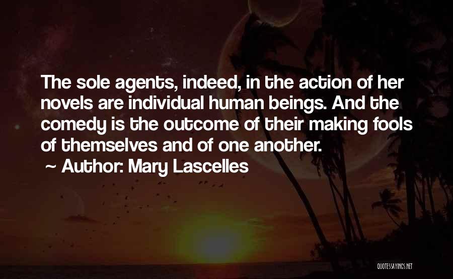 Mary Lascelles Quotes: The Sole Agents, Indeed, In The Action Of Her Novels Are Individual Human Beings. And The Comedy Is The Outcome