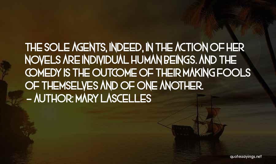 Mary Lascelles Quotes: The Sole Agents, Indeed, In The Action Of Her Novels Are Individual Human Beings. And The Comedy Is The Outcome