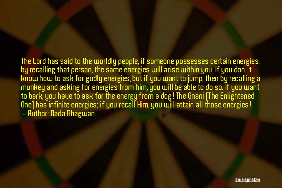 Dada Bhagwan Quotes: The Lord Has Said To The Worldly People, If Someone Possesses Certain Energies, By Recalling That Person, The Same Energies