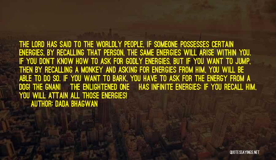 Dada Bhagwan Quotes: The Lord Has Said To The Worldly People, If Someone Possesses Certain Energies, By Recalling That Person, The Same Energies