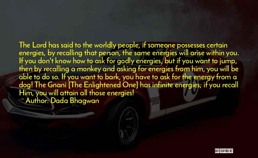 Dada Bhagwan Quotes: The Lord Has Said To The Worldly People, If Someone Possesses Certain Energies, By Recalling That Person, The Same Energies