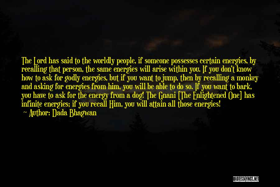 Dada Bhagwan Quotes: The Lord Has Said To The Worldly People, If Someone Possesses Certain Energies, By Recalling That Person, The Same Energies