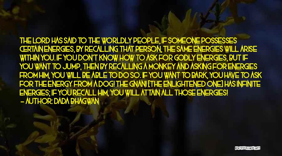 Dada Bhagwan Quotes: The Lord Has Said To The Worldly People, If Someone Possesses Certain Energies, By Recalling That Person, The Same Energies