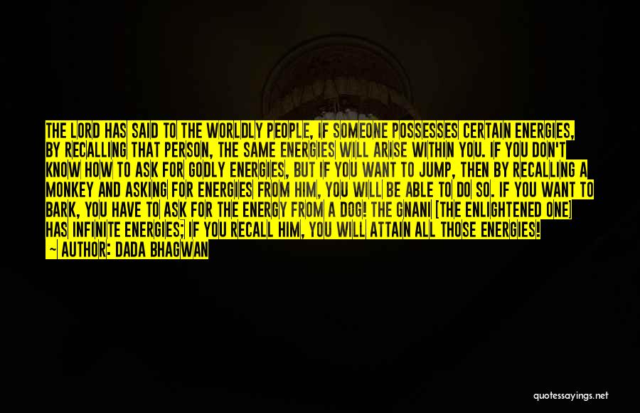 Dada Bhagwan Quotes: The Lord Has Said To The Worldly People, If Someone Possesses Certain Energies, By Recalling That Person, The Same Energies