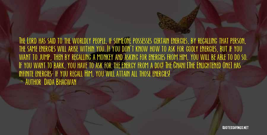 Dada Bhagwan Quotes: The Lord Has Said To The Worldly People, If Someone Possesses Certain Energies, By Recalling That Person, The Same Energies