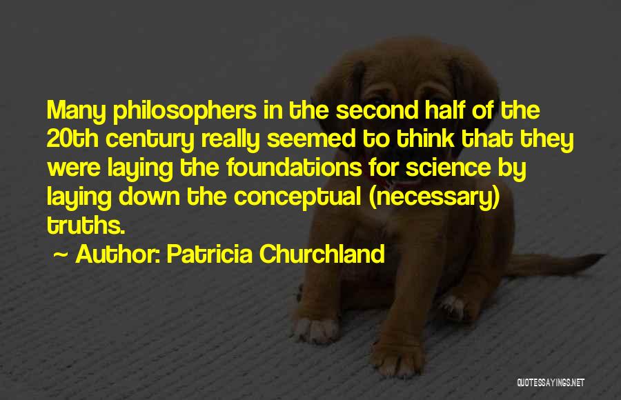 Patricia Churchland Quotes: Many Philosophers In The Second Half Of The 20th Century Really Seemed To Think That They Were Laying The Foundations