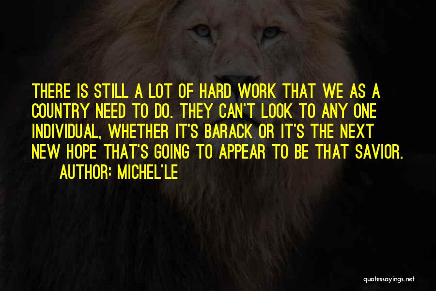 Michel'le Quotes: There Is Still A Lot Of Hard Work That We As A Country Need To Do. They Can't Look To
