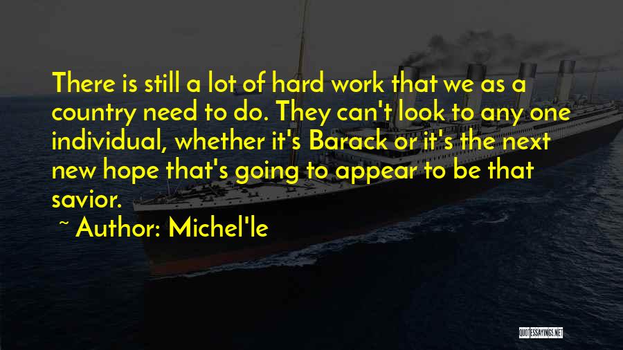 Michel'le Quotes: There Is Still A Lot Of Hard Work That We As A Country Need To Do. They Can't Look To