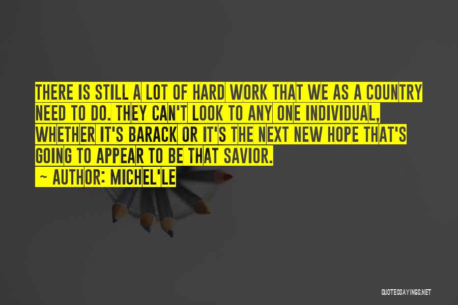 Michel'le Quotes: There Is Still A Lot Of Hard Work That We As A Country Need To Do. They Can't Look To