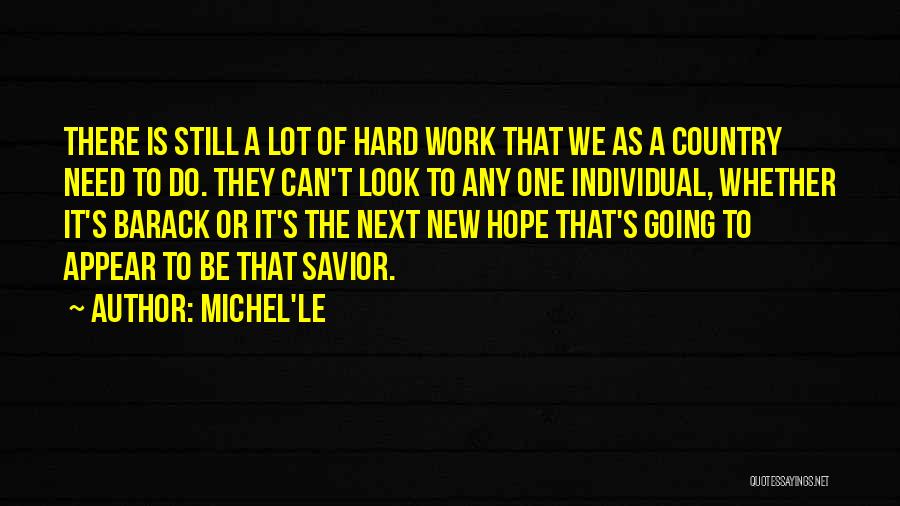 Michel'le Quotes: There Is Still A Lot Of Hard Work That We As A Country Need To Do. They Can't Look To