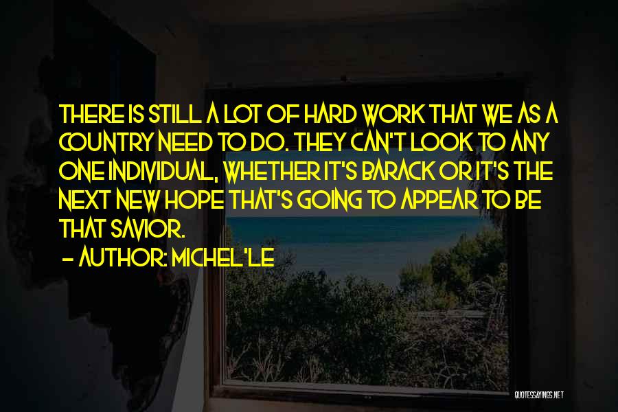 Michel'le Quotes: There Is Still A Lot Of Hard Work That We As A Country Need To Do. They Can't Look To