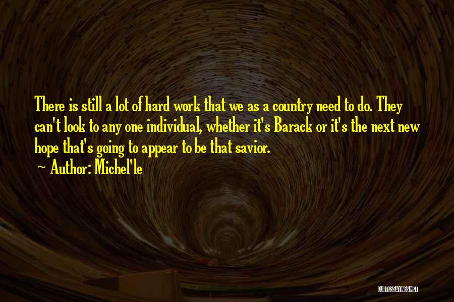 Michel'le Quotes: There Is Still A Lot Of Hard Work That We As A Country Need To Do. They Can't Look To