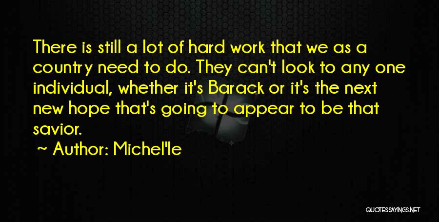 Michel'le Quotes: There Is Still A Lot Of Hard Work That We As A Country Need To Do. They Can't Look To