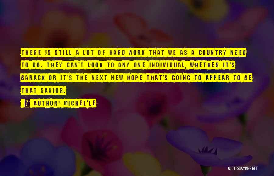 Michel'le Quotes: There Is Still A Lot Of Hard Work That We As A Country Need To Do. They Can't Look To