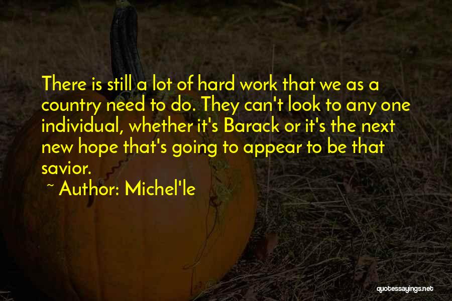 Michel'le Quotes: There Is Still A Lot Of Hard Work That We As A Country Need To Do. They Can't Look To