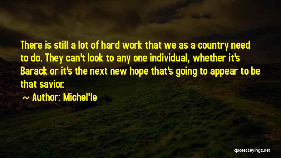 Michel'le Quotes: There Is Still A Lot Of Hard Work That We As A Country Need To Do. They Can't Look To