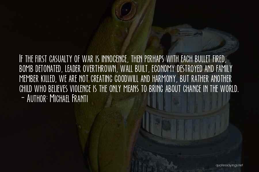 Michael Franti Quotes: If The First Casualty Of War Is Innocence, Then Perhaps With Each Bullet Fired, Bomb Detonated, Leader Overthrown, Wall Built,