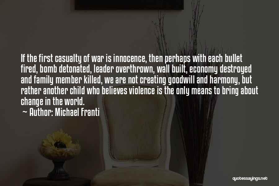 Michael Franti Quotes: If The First Casualty Of War Is Innocence, Then Perhaps With Each Bullet Fired, Bomb Detonated, Leader Overthrown, Wall Built,