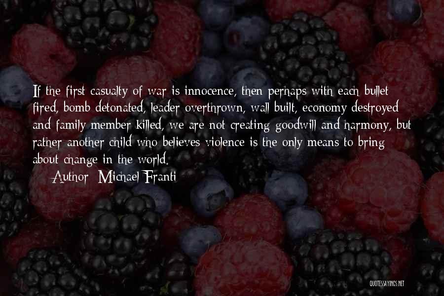 Michael Franti Quotes: If The First Casualty Of War Is Innocence, Then Perhaps With Each Bullet Fired, Bomb Detonated, Leader Overthrown, Wall Built,