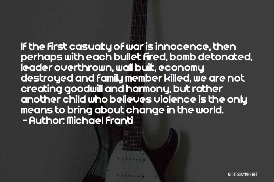 Michael Franti Quotes: If The First Casualty Of War Is Innocence, Then Perhaps With Each Bullet Fired, Bomb Detonated, Leader Overthrown, Wall Built,
