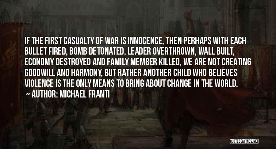 Michael Franti Quotes: If The First Casualty Of War Is Innocence, Then Perhaps With Each Bullet Fired, Bomb Detonated, Leader Overthrown, Wall Built,