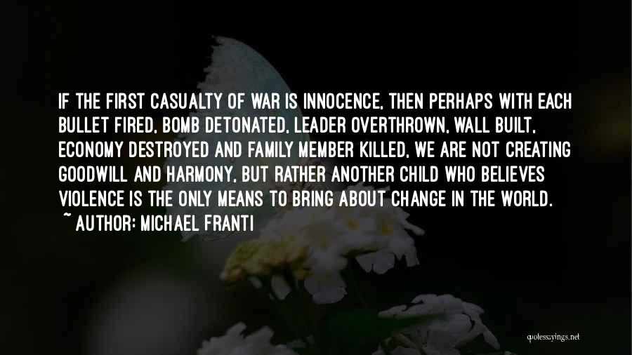 Michael Franti Quotes: If The First Casualty Of War Is Innocence, Then Perhaps With Each Bullet Fired, Bomb Detonated, Leader Overthrown, Wall Built,