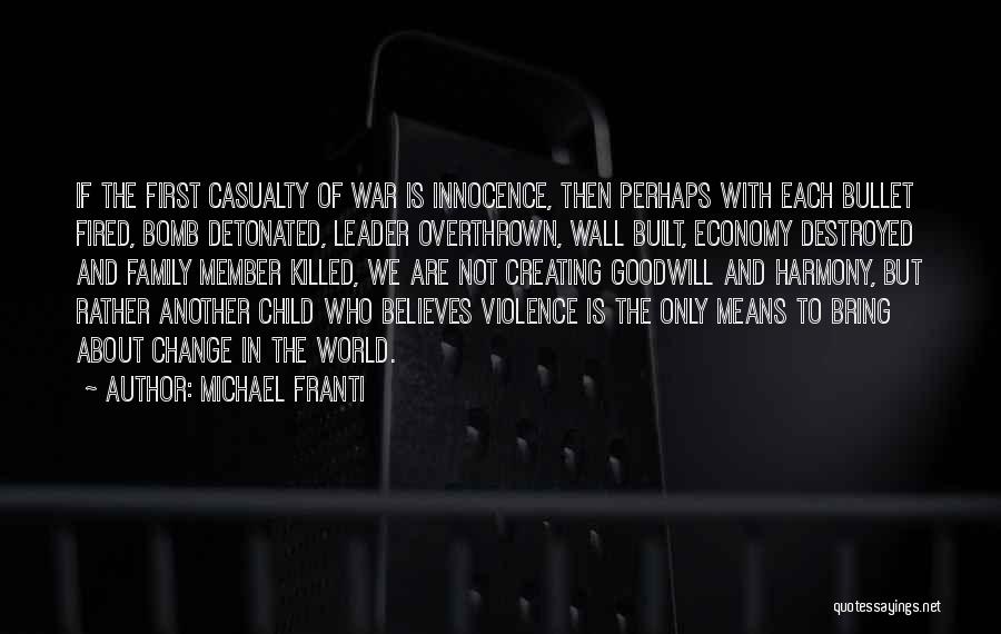 Michael Franti Quotes: If The First Casualty Of War Is Innocence, Then Perhaps With Each Bullet Fired, Bomb Detonated, Leader Overthrown, Wall Built,