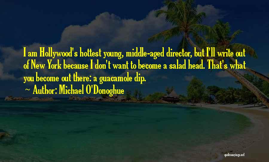 Michael O'Donoghue Quotes: I Am Hollywood's Hottest Young, Middle-aged Director, But I'll Write Out Of New York Because I Don't Want To Become